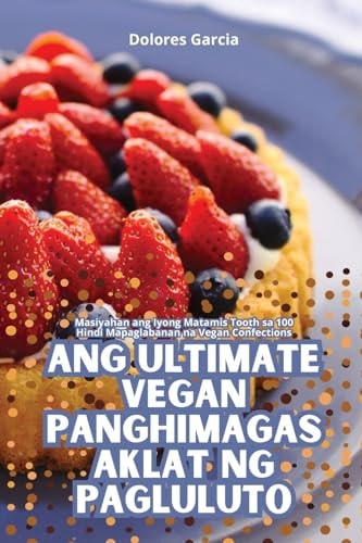 Ang Ultimate Vegan Panghimagas Aklat Ng Pagluluto