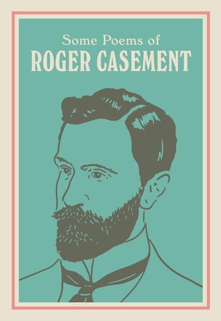 Some Poems of Roger Casement: With a New Introduction by Seán Hewitt