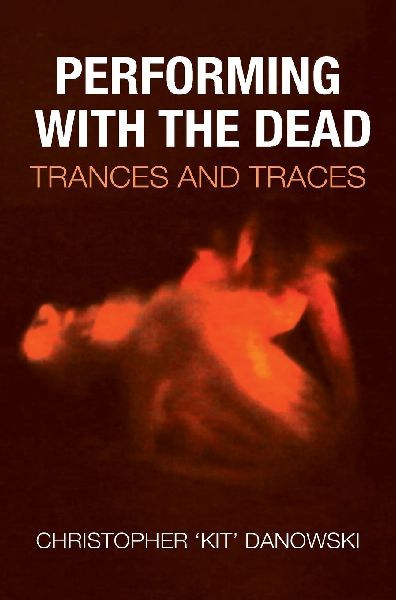 Performing with the Dead: Trances and Traces