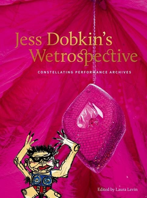 Jess Dobkins Wetrospective: Constellating performance archives