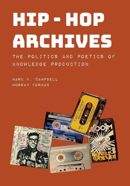 Hip-Hop Archives: The Politics and Poetics of Knowledge Production