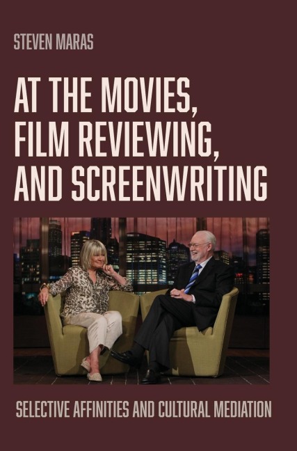 At the Movies, Film Reviewing, and Screenwriting: Selective Affinities and Cultural Mediation