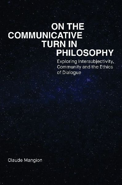 On the Communicative Turn in Philosophy: Exploring Intersubjectivity, Community and the Ethics of Dialogue