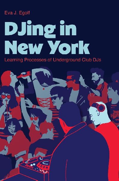 DJing in New York: Learning Processes of Underground Club DJs