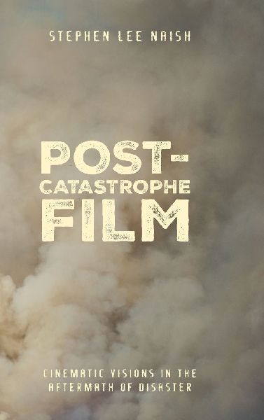 Post-Catastrophe Film: Cinematic Visions in the Aftermath of Disaster