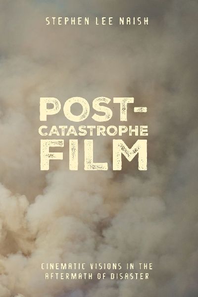 Post-Catastrophe Film: Cinematic Visions in the Aftermath of Disaster