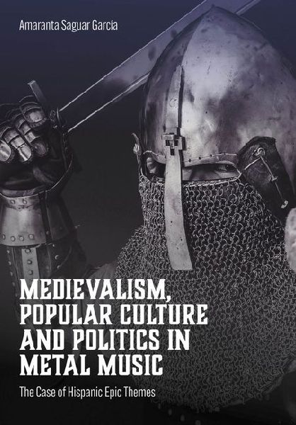 Medievalism, Popular Culture and Politics in Metal Music: The Case of Hispanic Epic Themes