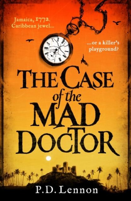 The Case of the Mad Doctor: Inspired by the true story of Jamaicas first serial killer