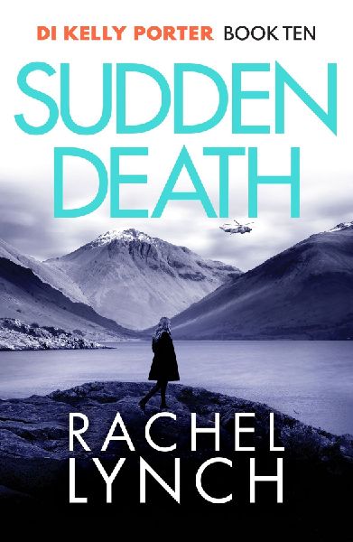 Sudden Death: The unmissable DI Kelly Porter series set in the heart of the Lake District