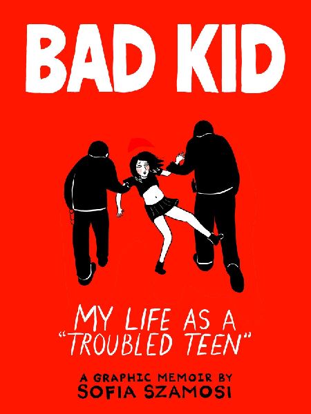 Bad Kid: My Life as a Troubled Teen