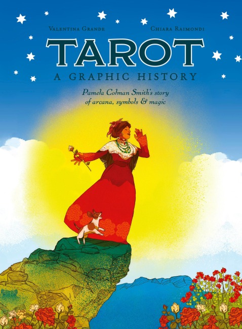 Tarot: A Graphic History: Pamela Colman Smiths story of arcana, symbols & magic