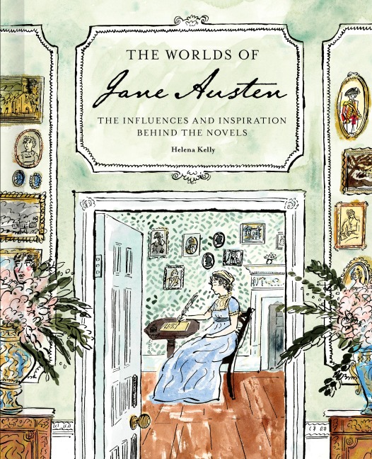 The Worlds of Jane Austen: The Influences and Inspiration Behind the Novels