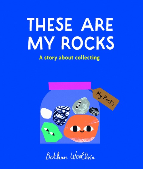These Are My Rocks: A story about collecting