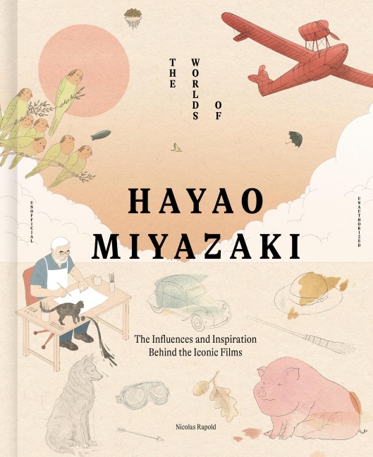 The Worlds of Hayao Miyazaki: The Influences and Inspiration Behind the Iconic Films