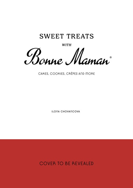 Sweet Treats with Bonne Maman: Cakes, Cookies, Crêpes and more