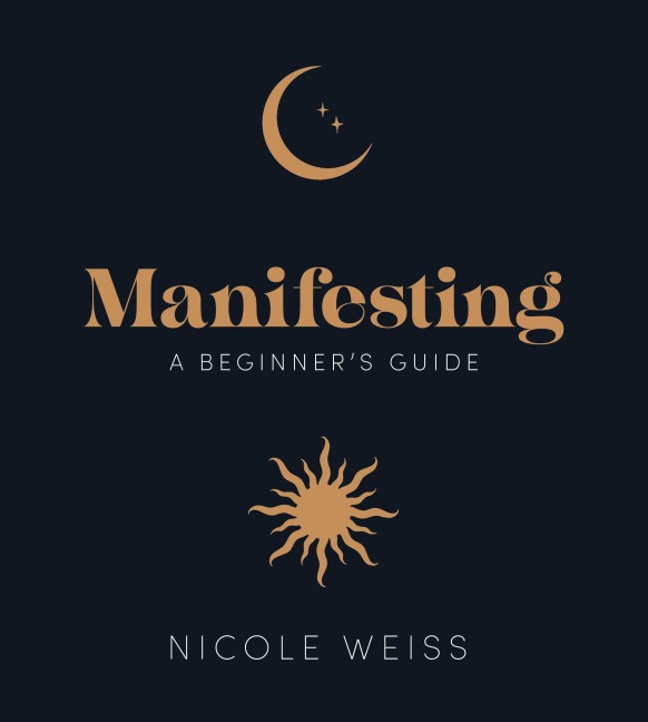 Manifesting: A beginner's guide to attracting your best life