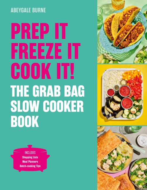 Prep It, Freeze It, Cook It! the Grab Bag Slow Cooker Book: The Grab Bag Slow Cooker Book