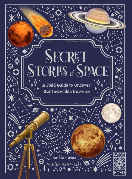 Secret Stories of Space: A Fieldguide to Uncover Our Incredible Universe