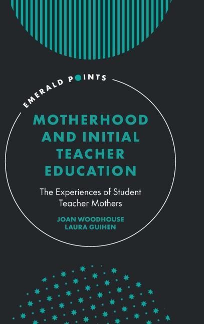 Motherhood and Initial Teacher Education: The Experiences of Student Teacher Mothers