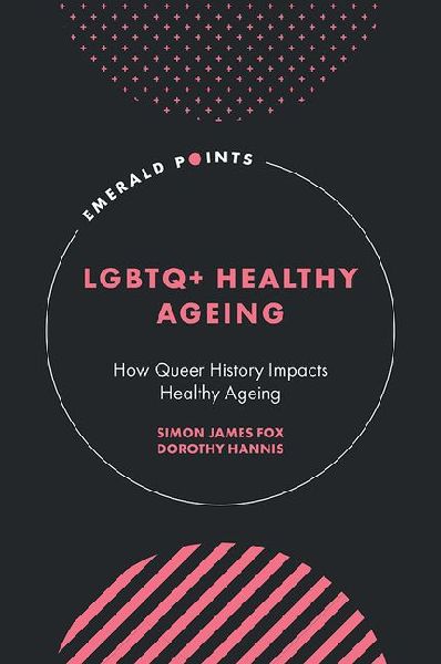 LGBTQ+ Healthy Ageing: How Queer History Impacts Healthy Ageing