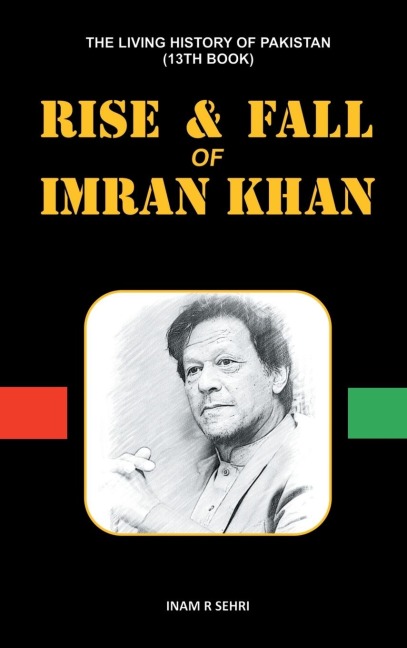 Rise & Fall of Imran Khan: THE LIVING HISTORY OF PAKISTAN (13th Book)