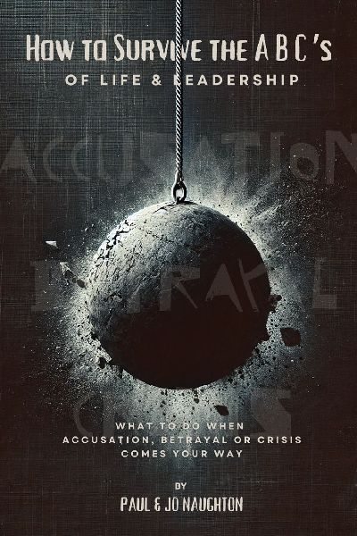 How To Survive The ABCs of Life and Leadership: What to do when accusation, betrayal or crisis comes your way