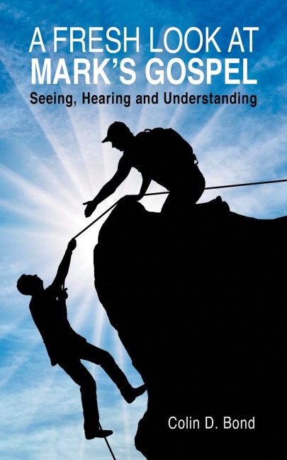A Fresh Look at Marks Gospel: Seeing, Hearing and Understanding