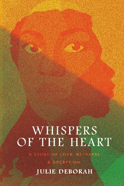 Whispers of the Heart: A Story of Love, Betrayal and Deception