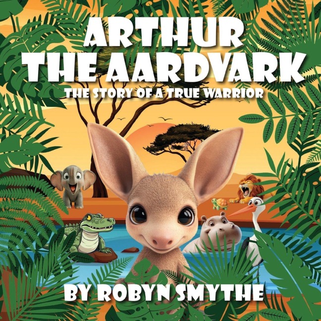 Arthur the Aardvark: The Story of a True Warrior