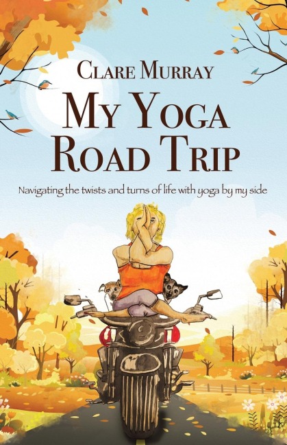 My Yoga Road Trip: Navigating the twists and turns of life with yoga by my side