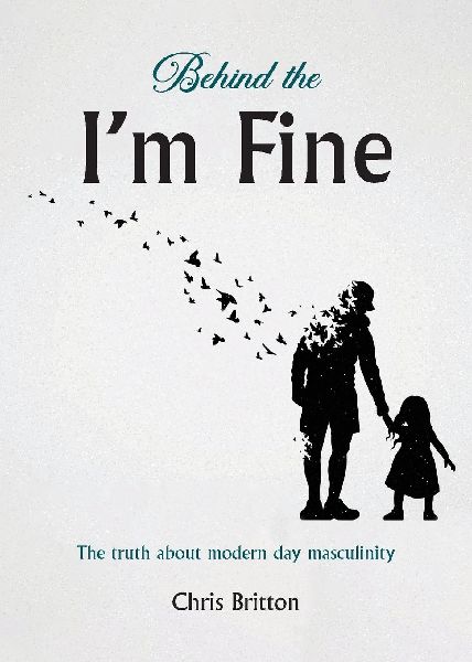 Behind the Im Fine: The truth about modern day masculinity