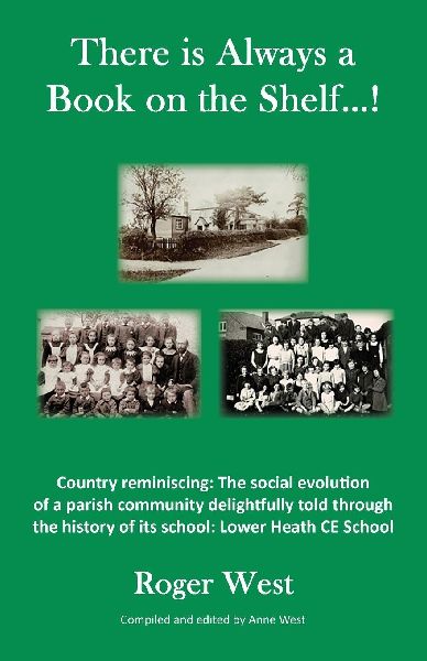 There is Always a Book on the Shelf...!: Country reminiscing: The social evolution of a parish community delightfully told through the history of its school; Lower Heath CE School