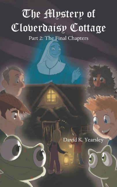 The Mystery of Cloverdaisy Cottage: Part 2: The Final Chapters