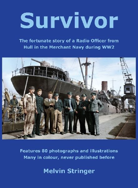 Survivor: The fortunate story of a Radio Officer from Hull in the Merchant Navy during WW2