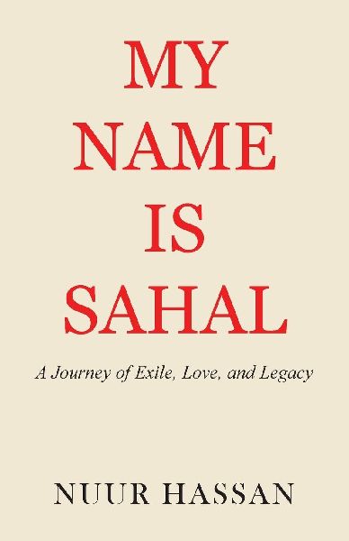 My Name is Sahal: A Journey of Exile, Love and Legacy