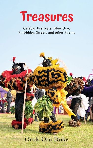 Treasures: (Calabar Festivals, Idim Uyo, Forbidden Streets and other Poems)