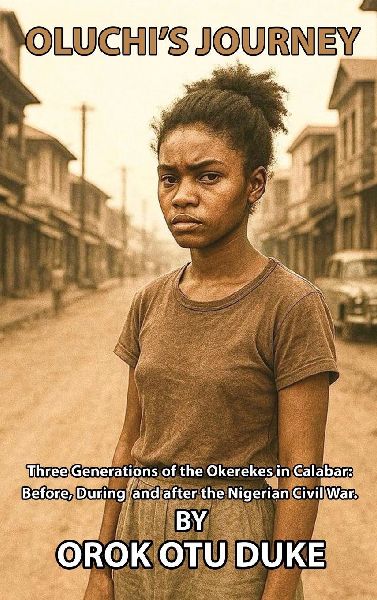 Oluchis Journey: Three generations of the Okerekes in Calabar: Before, during and after the Nigerian Civil War