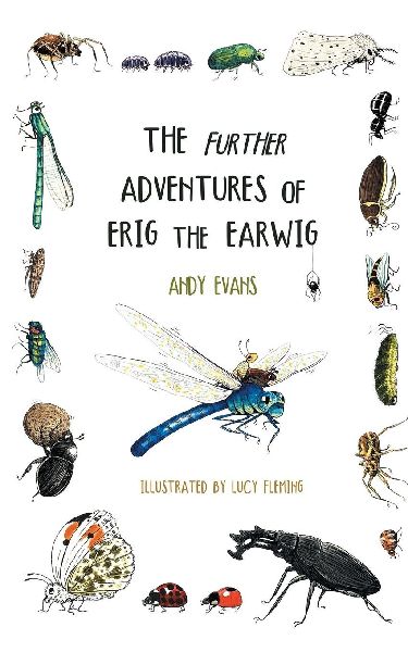 The Further Adventures of Erig the Earwig: The Second Book in the Multi-Award-Winning Children's Series About Nature, Friendship, and Tiny Wonders