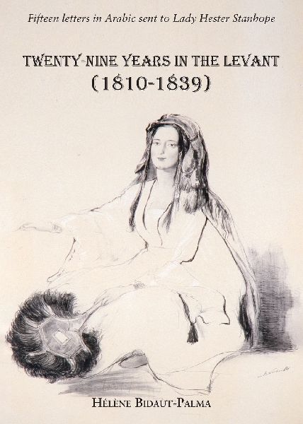 Twenty-nine years in the Levant (1810-1839): Fifteen letters in Arabic sent to Lady Hester Stanhope
