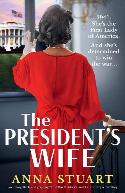 The President's Wife: An unforgettable and gripping World War 2 historical novel inspired by a true story