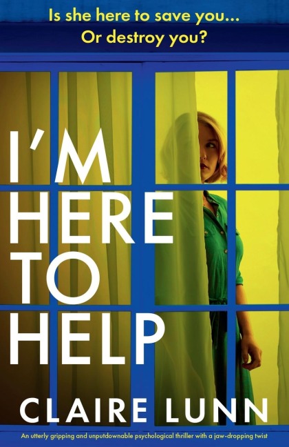 I'm Here to Help: An utterly gripping and unputdownable psychological thriller with a jaw-dropping twist