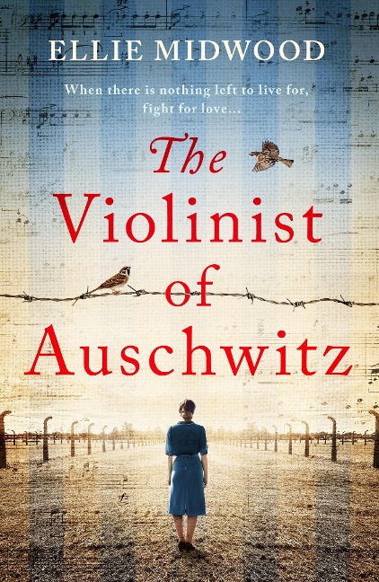 The Violinist of Auschwitz: Inspired by a true story, an absolutely heartbreaking and gripping World War 2 novel