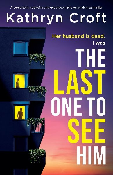 The Last One to See Him: A completely addictive and unputdownable psychological thriller