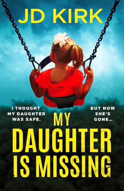 My Daughter Is Missing: A Totally Addictive Psychological Thriller with a Jaw-Dropping Twist