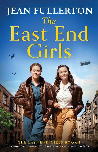 The East End Girls: An emotional and uplifting World War Two historical saga