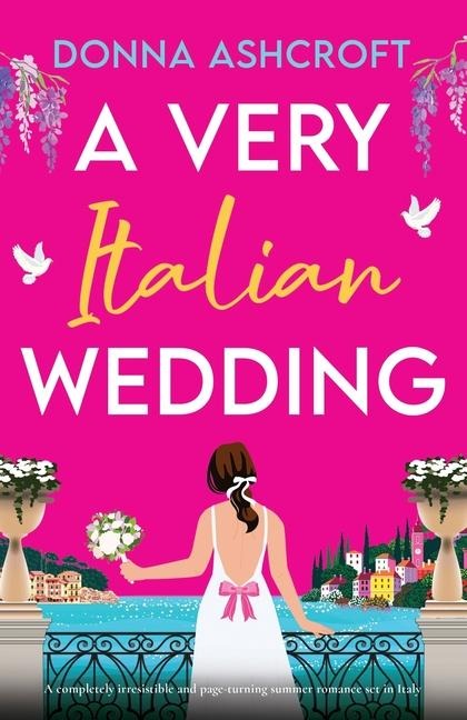 A Very Italian Wedding: A completely irresistible and page-turning summer romance set in Italy