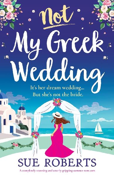 Not My Greek Wedding: A completely stunning and utterly gripping summer rom com
