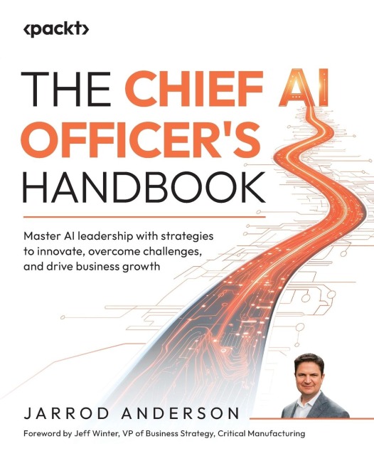 The Chief AI Officers Handbook: Master AI leadership with strategies to innovate, overcome challenges, and drive business growth