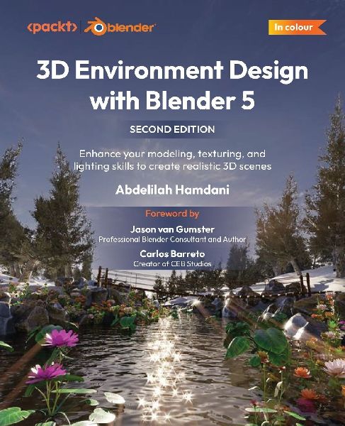 3D Environment Design with Blender 5 - Second Edition: Enhance your modeling, texturing, and lighting skills to create realistic 3D scenes