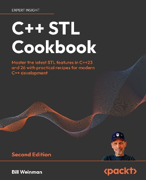 C++ STL Cookbook - Second Edition: Master the latest STL features in C++23 and 26 with practical recipes for modern C++ development